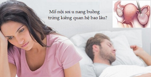 Mổ nội soi u nang buồng trứng kiêng quan hệ bao lâu?